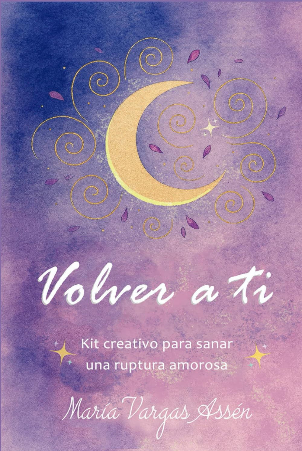 Volver a ti: Kit creativo para sanar una ruptura amorosa
