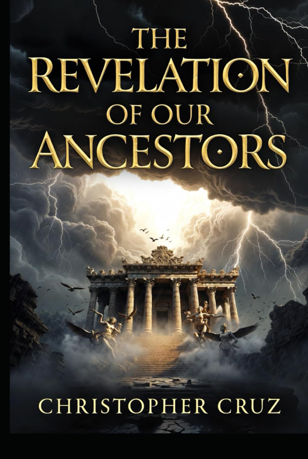 The Revelation Of Our Ancestors: What the Ancients Knew, What Was Hidden, and What Is Being Restored