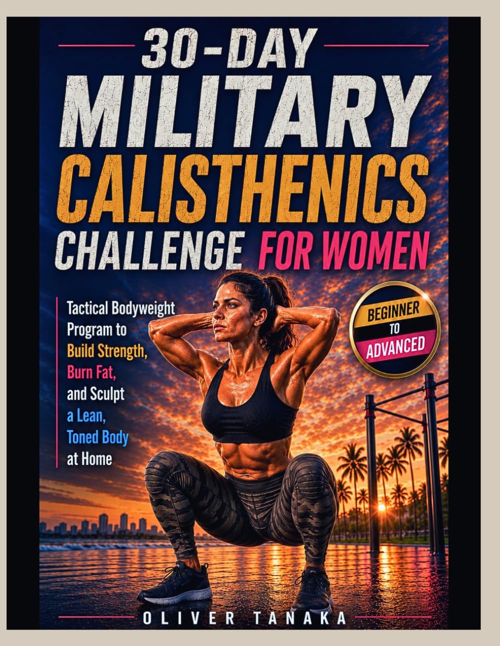 30-DAY MILITARY CALISTHENICS CHALLENGE FOR WOMEN: Tactical Bodyweight Program to Build Strength, Burn Fat, and Sculpt a Lean, Toned Body at Home