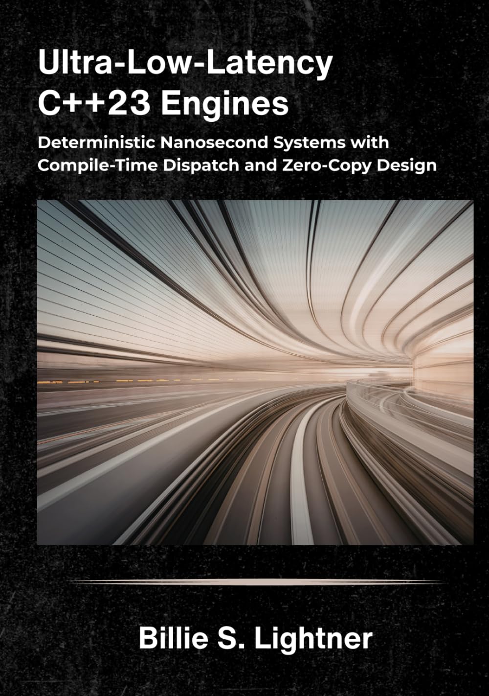 Ultra-Low-Latency C++23 Engines: Deterministic Nanosecond Systems with Compile-Time Dispatch and Zero-Copy Design. (High-Performance C++ Engineering)