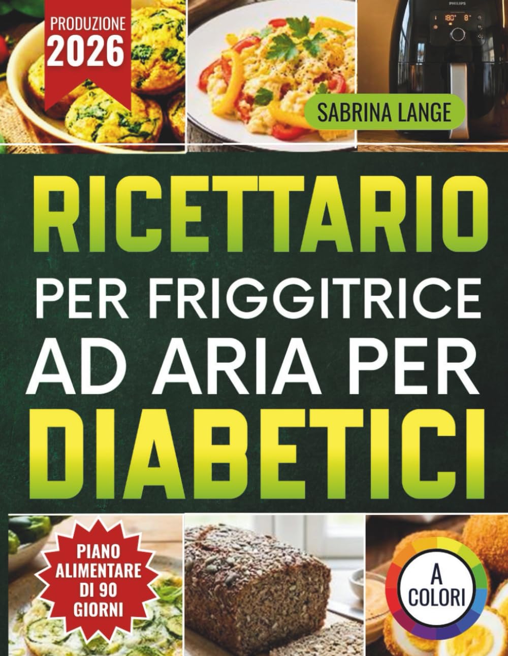 Ricettario Per Friggitrice Ad Aria Per Diabetici: Soluzioni veloci e gustose per chi vuole mangiare con equilibrio e sentirsi meglio ogni giorno