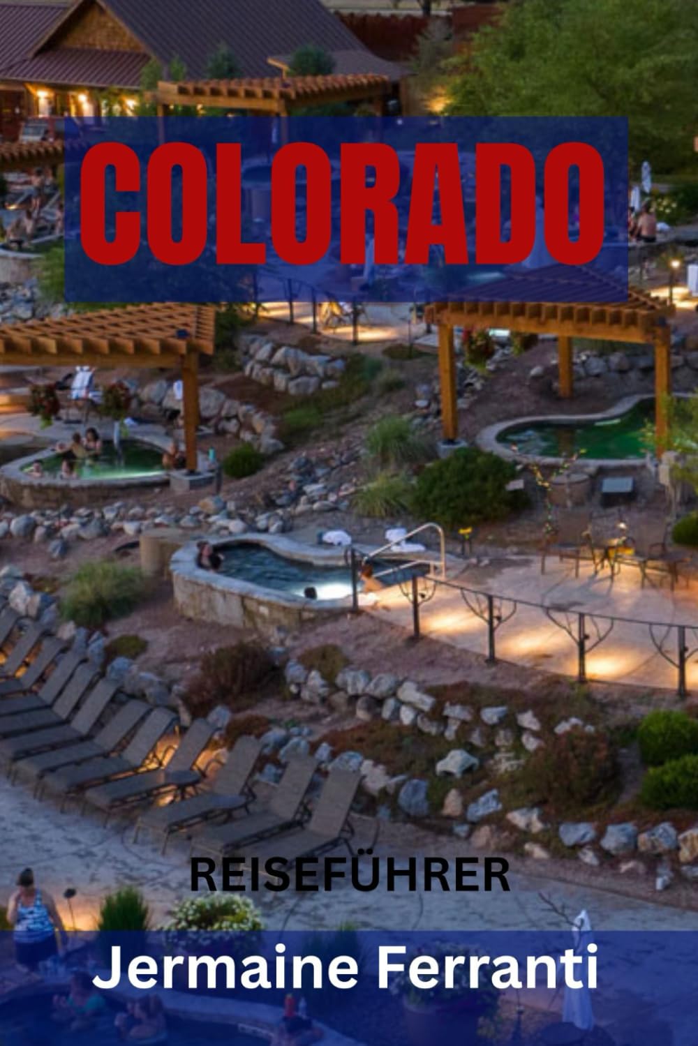 COLORADO REISEFÜHRER: Top-Attraktionen, versteckte Juwelen, malerische Panoramastraßen, Outdoor-Abenteuer und Bergstädte – Ihr ultimativer Reiseführer für den Centennial State