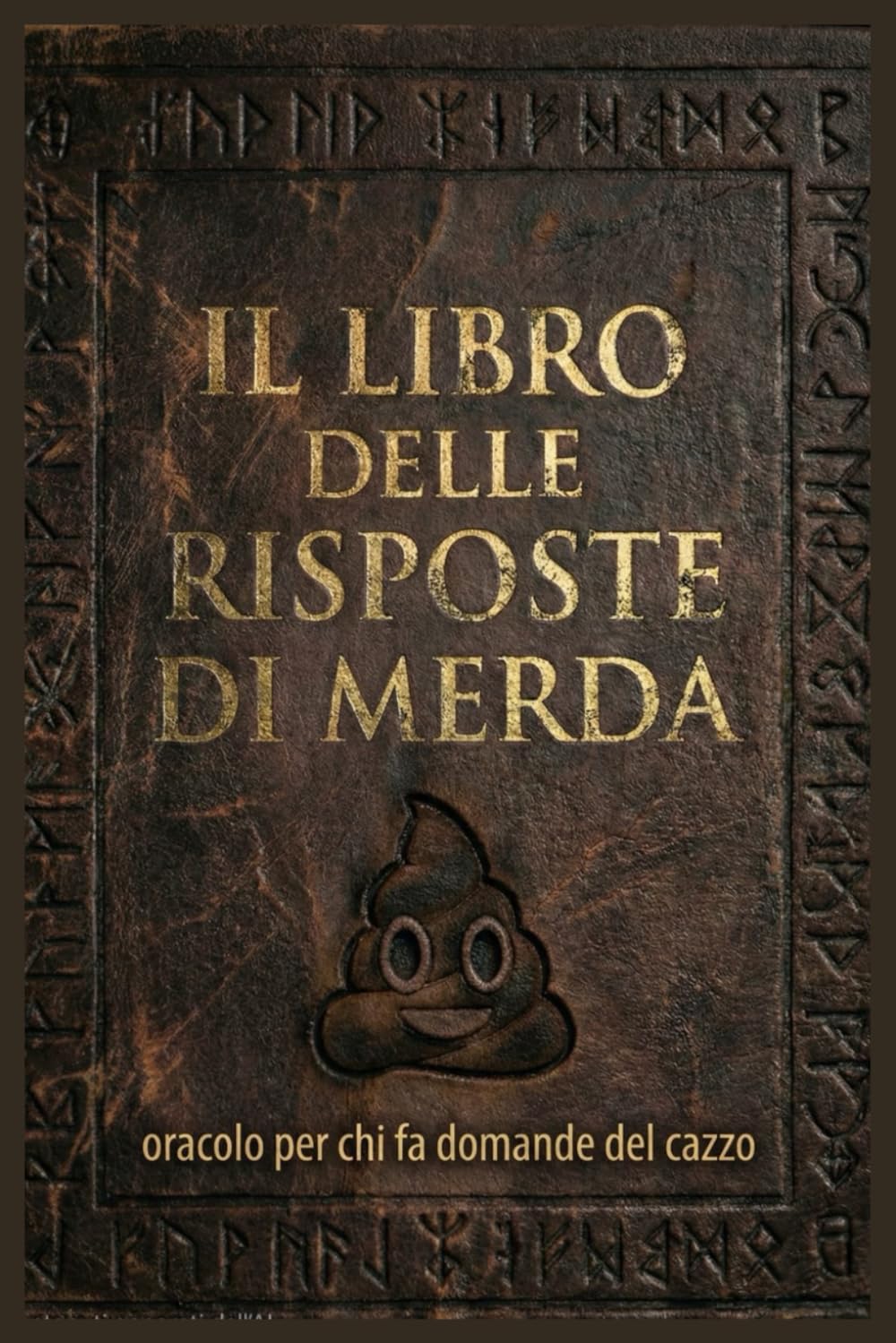 IL LIBRO DELLE RISPOSTE... DI MERDA: oracolo per chi fa domande del cazzo