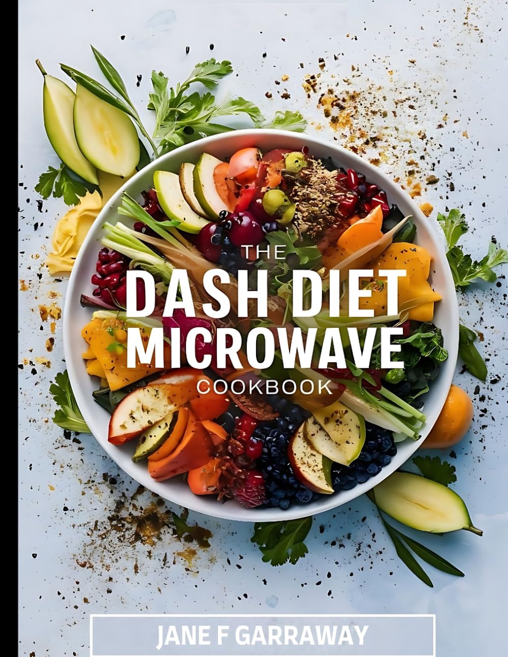 The Dash Diet Microwave Cookbook: Quick & Easy Recipes With Low Sodium, High Potassium to Lower Blood Pressure and Lose Weight For Men & Women | ... Companion: The DASH Diet Cookbook Series)