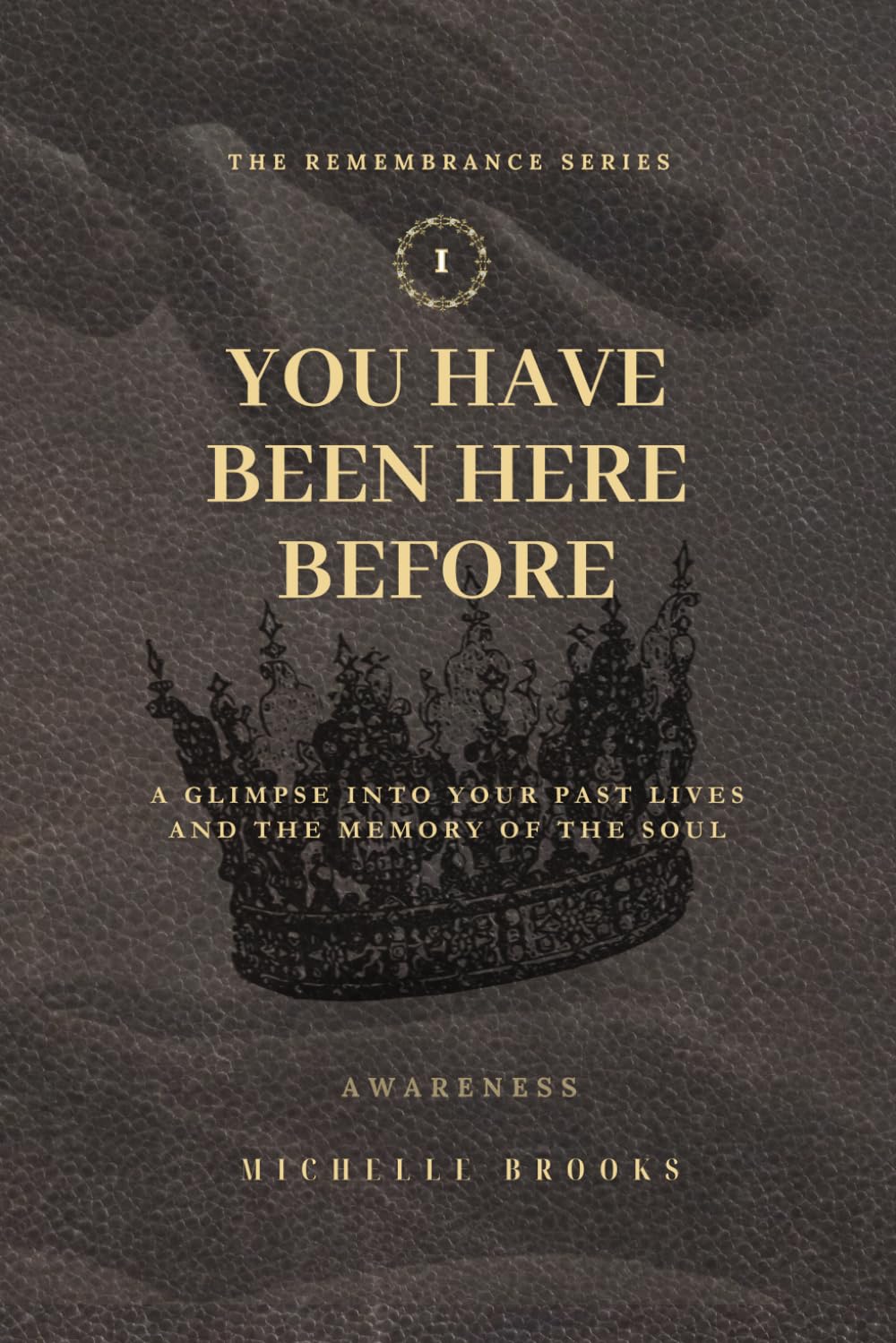 You Have Been Here Before: A Glimpse Into Your Past Lives and the Memory of the Soul (The Remembrance Series)