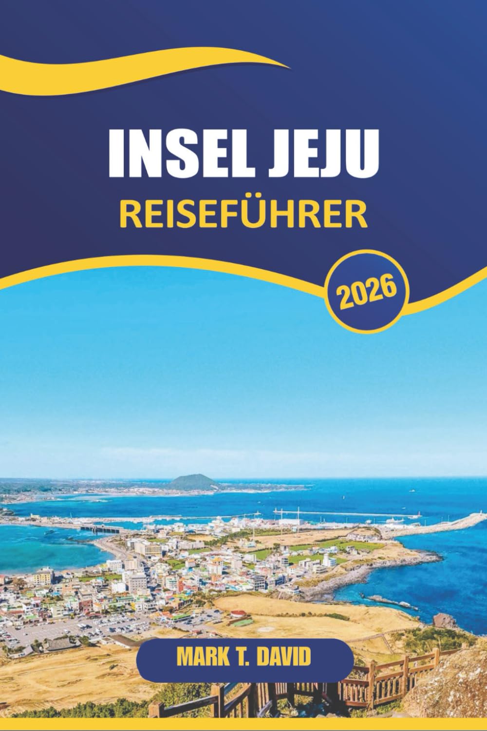 Insel Jeju Reiseführer 2026: Entdecken Sie atemberaubende Strände, Vulkanlandschaften, einzigartige Traditionen und versteckte Schätze der südkoreanischen Paradiesinsel