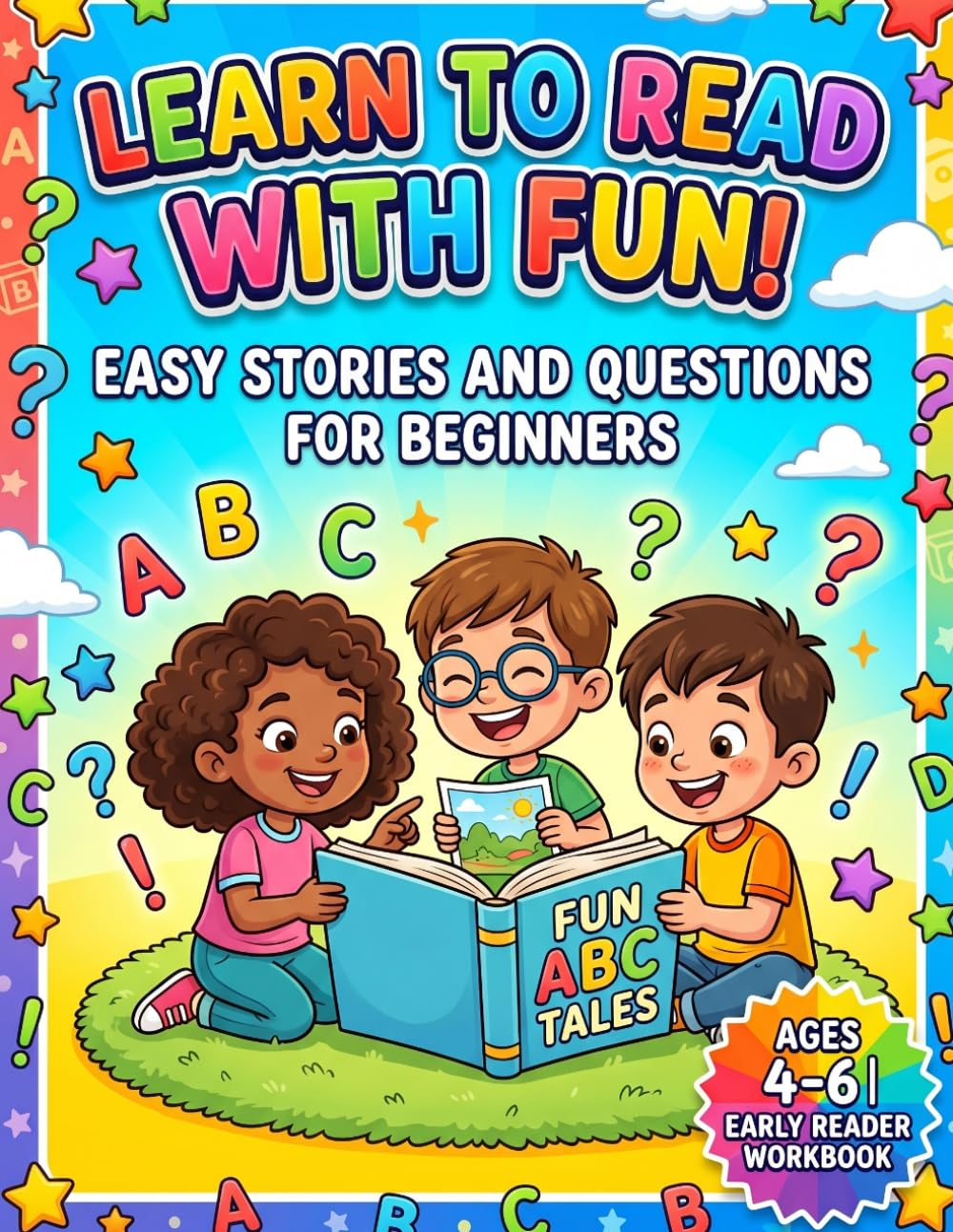 Learn to Read with Fun!: Easy Stories and Questions for Beginners | Reading Comprehension Workbook for Kids Ages 4-6 | Build Early Reading Skills Step by Step