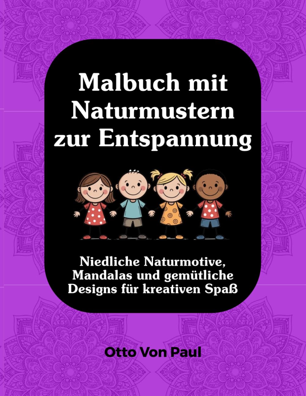 Malbuch mit Naturmustern zur Entspannung: Niedliche Natur-, Mandala- und gemütliche Designs für kreativen Spaß