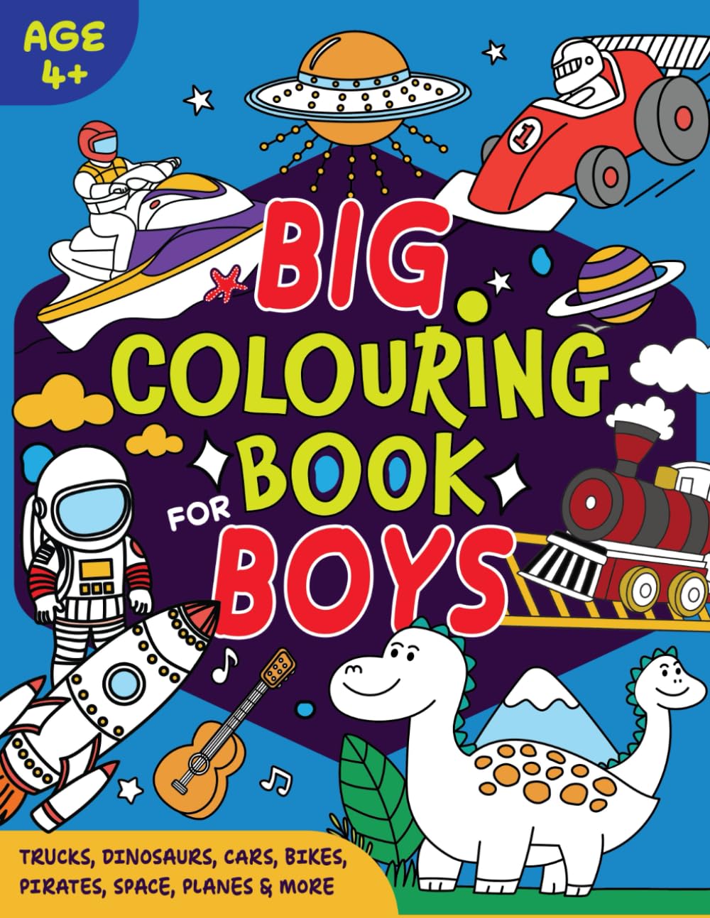 Big Colouring Book For Boys. Age 4+ Children. Bold and Easy: Trucks, Dinosaurs, Cars, Bikes, Pirates, Space, Planes & More