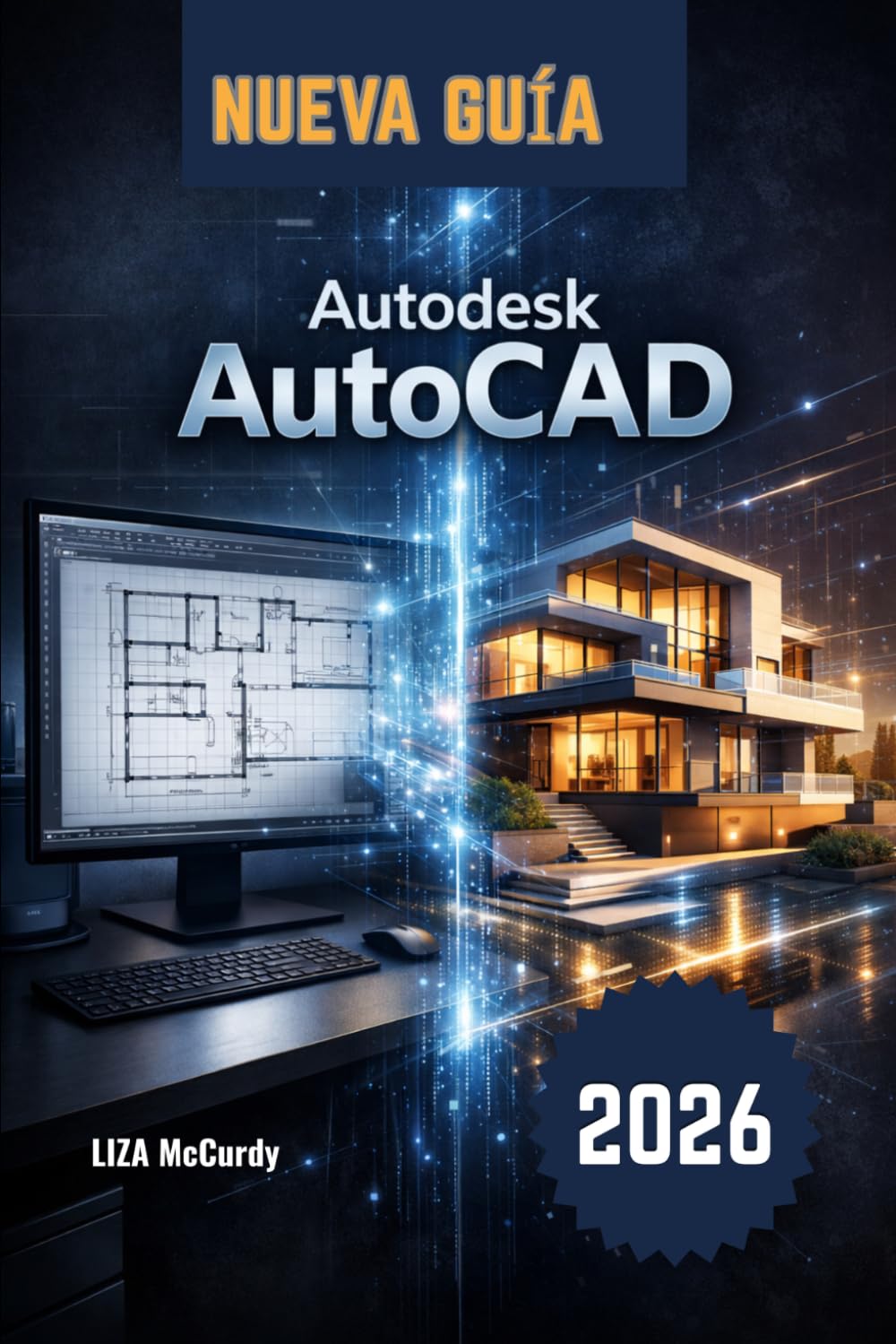 Autodesk AutoCAD Guía del usuario 2026: De principiante a profesional: lecciones paso a paso, proyectos reales, herramientas de IA inteligentes y ... evitar errores y crear diseños perfectos