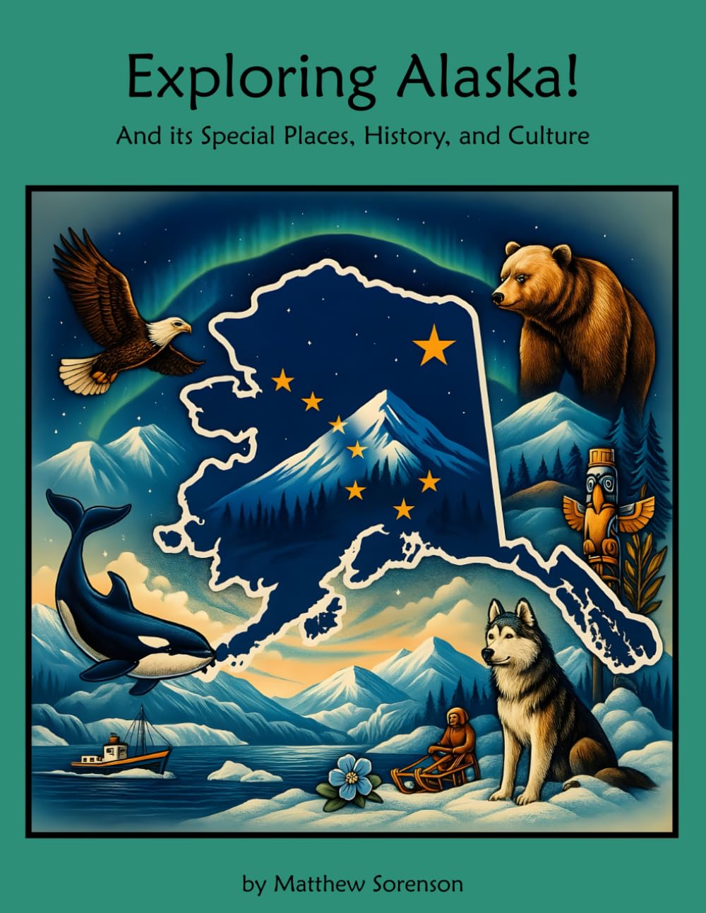 Exploring Alaska: A Fun and Educational Guide to the Last Frontier: Discover Alaska's History, Geography, and Native American Culture – United States Social Studies Book for Kids (Exploring the USA)