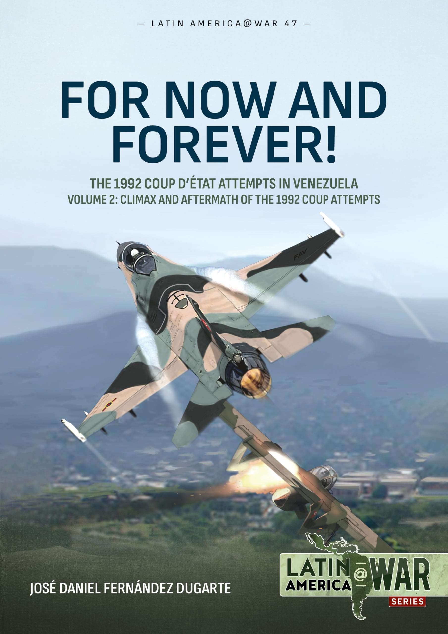 For Now and Forever! The 1992 Coup d’etat Attempts in Venezuela Volume 2