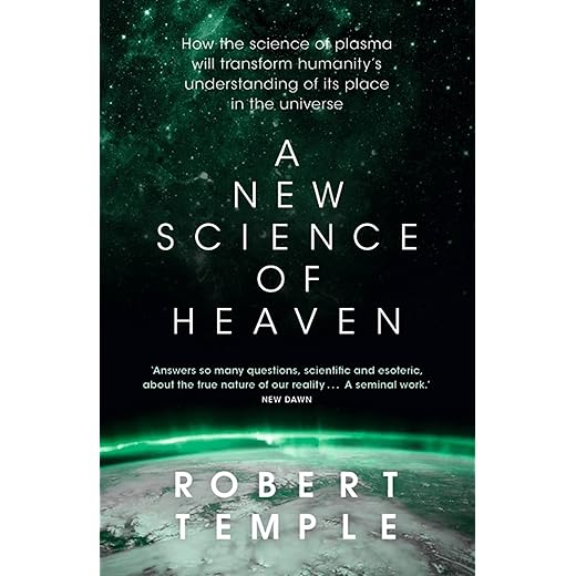 A New Science of Heaven: How the new science of plasma physics is shedding light on spiritual experience