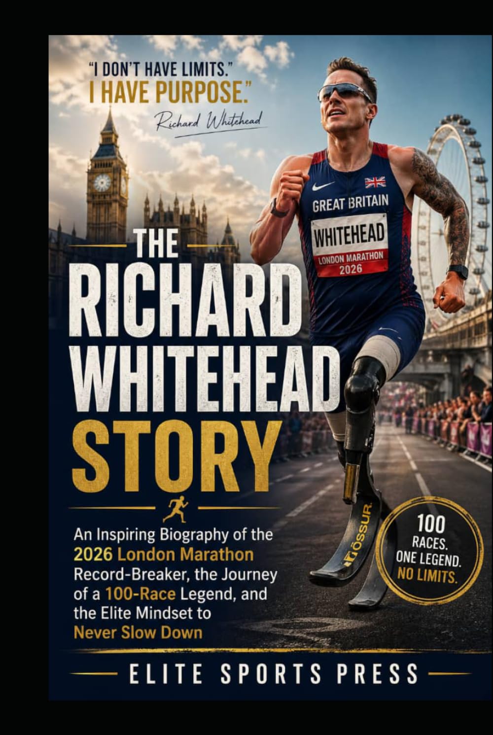 The Richard Whitehead Story: An Inspiring Biography of the 2026 London Marathon Record-Breaker, the Journey of a 100-Race Legend, and the Elite Mindset to Never Slow Down