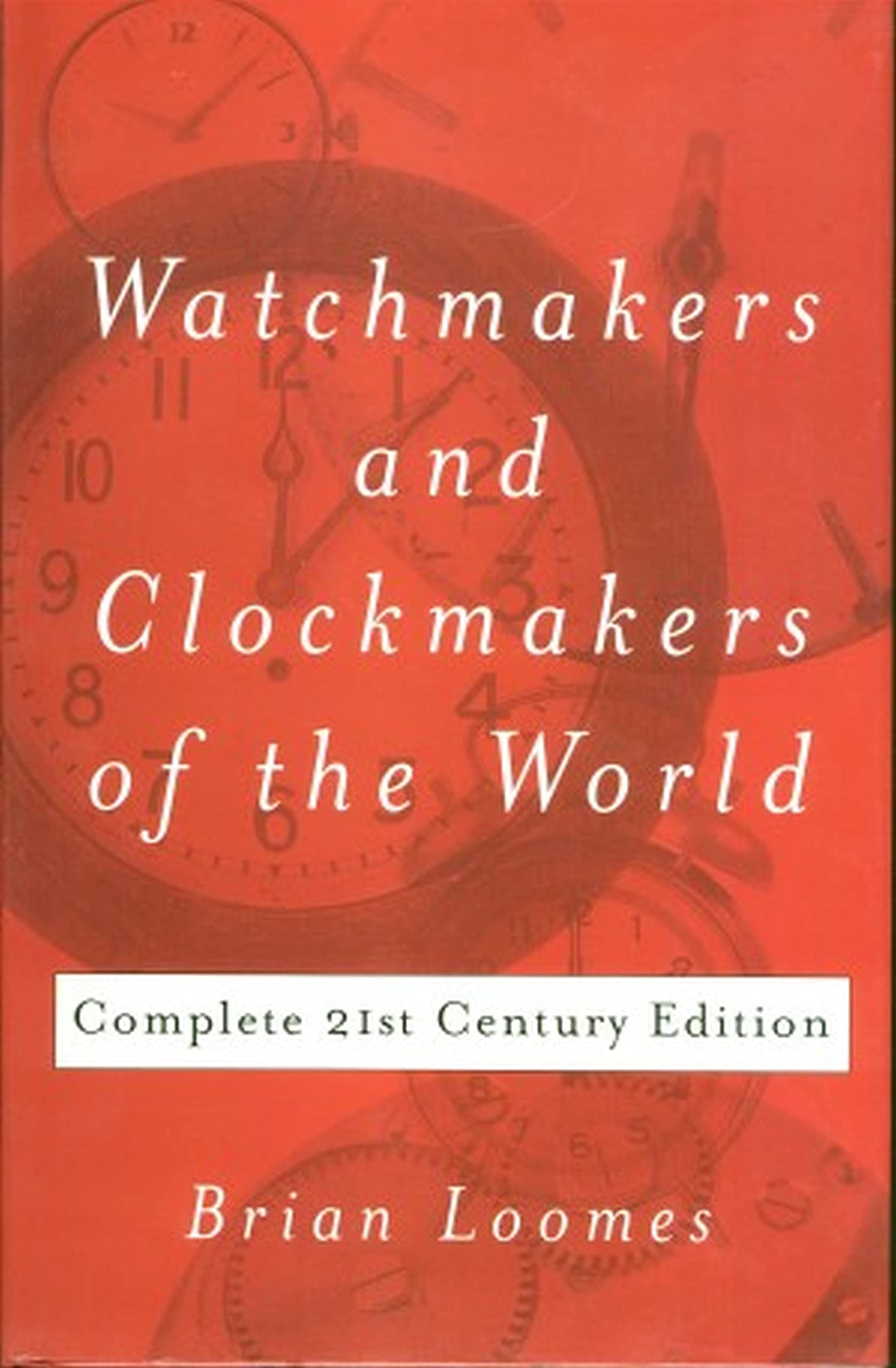Watchmakers and Clockmakers of the World : Complete 21st Century Edition