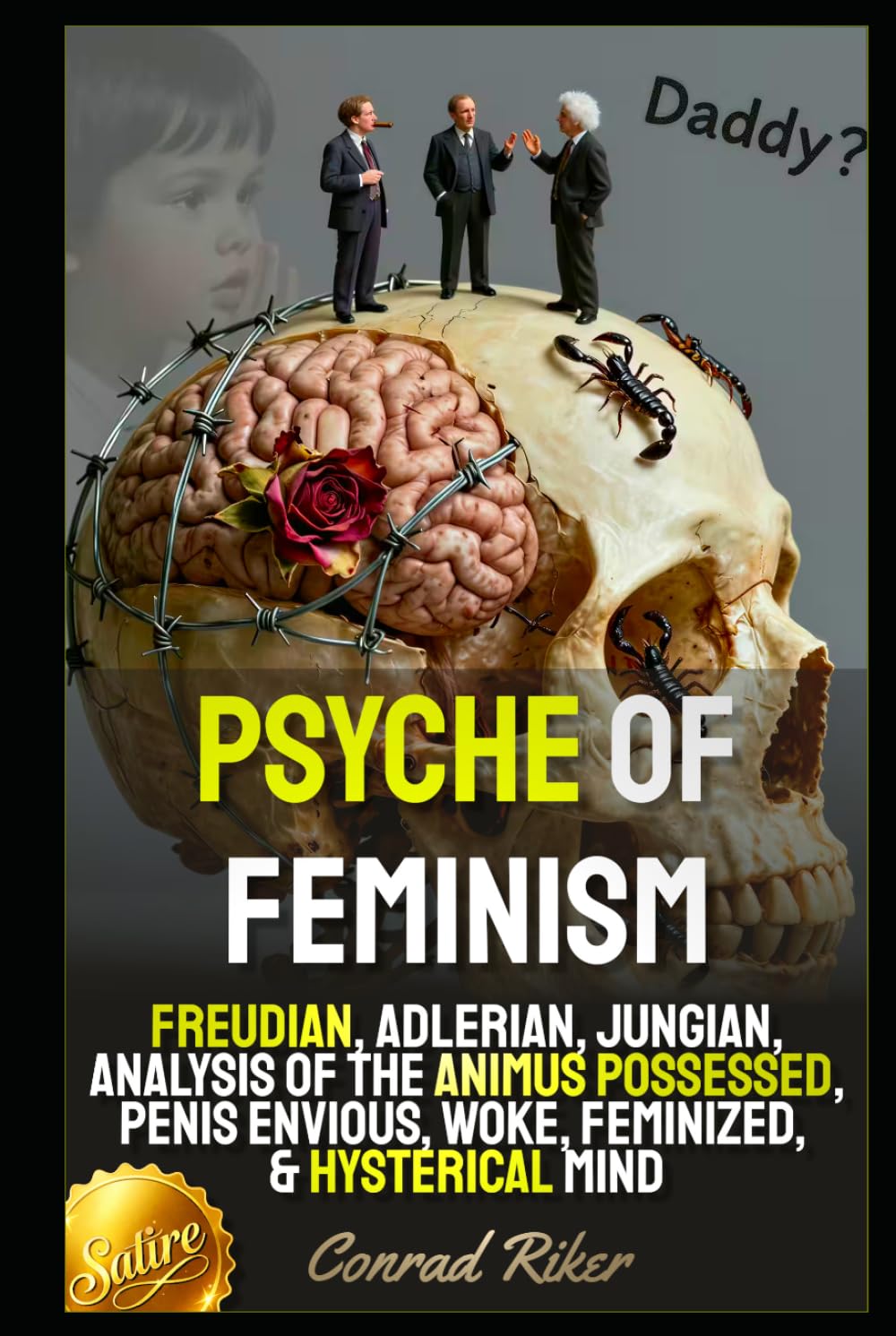 Psyche Of Feminism: Freudian, Adlerian, Jungian, Analysis Of The Animus Possessed, Penis Envious, Woke, Feminized, & Hysterical Mind (redpilled revolutionary civil rights for men (satire))
