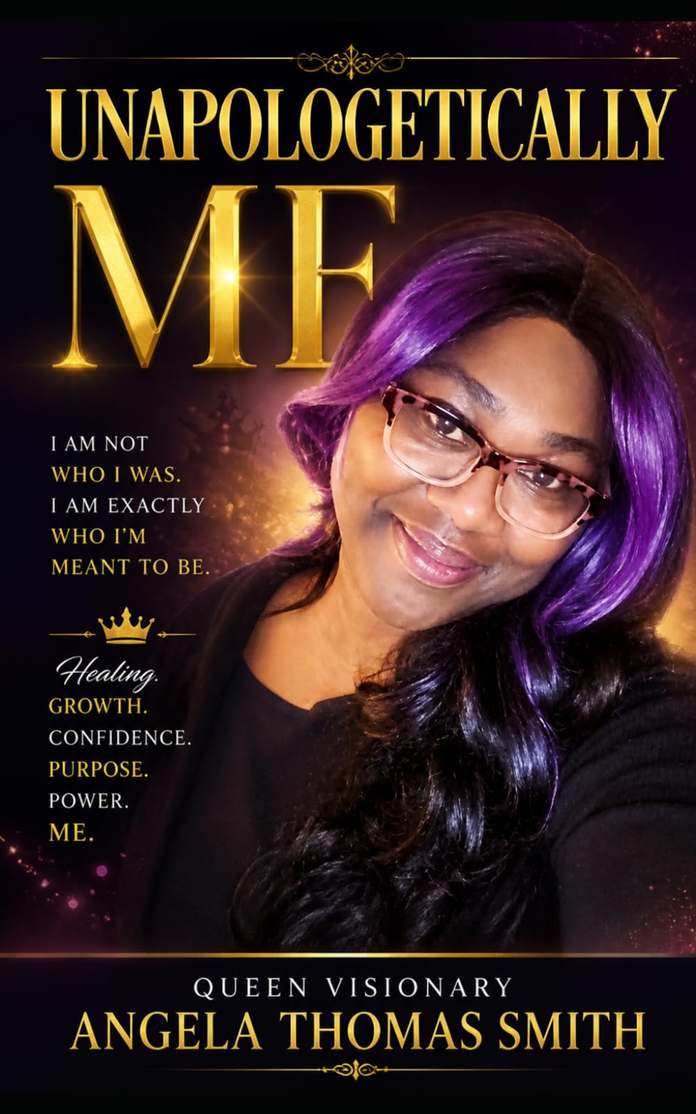 UNAPOLOGETICALLY ME:: The Story of Queen Visionary Angela Thomas Smith