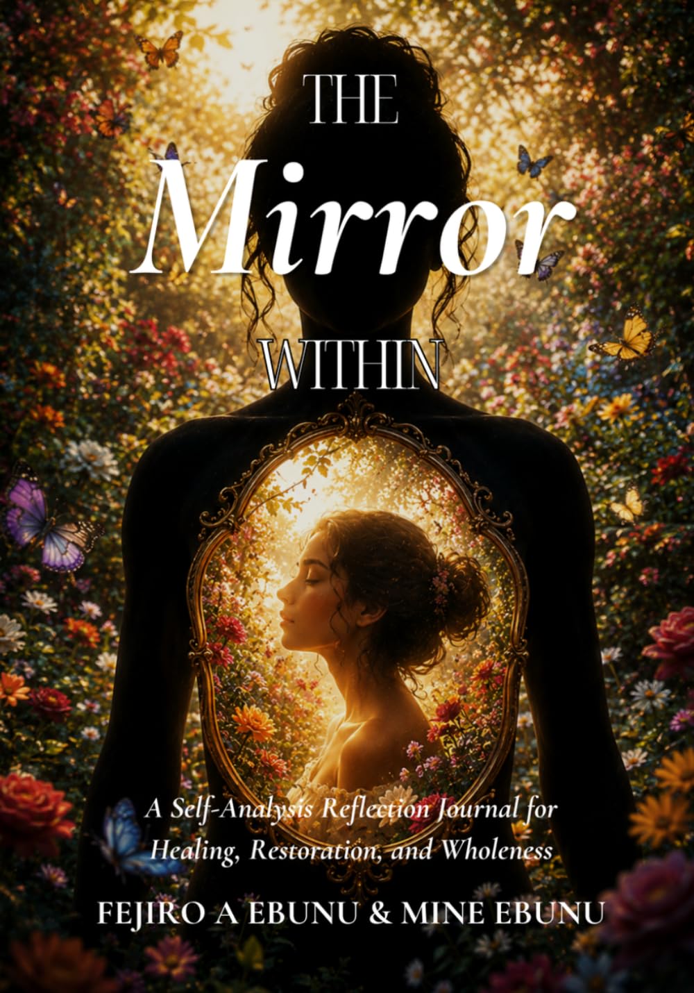 THE MIRROR WITHIN: A Self-Analysis Reflection Journal for Healing, Restoration, and Wholeness