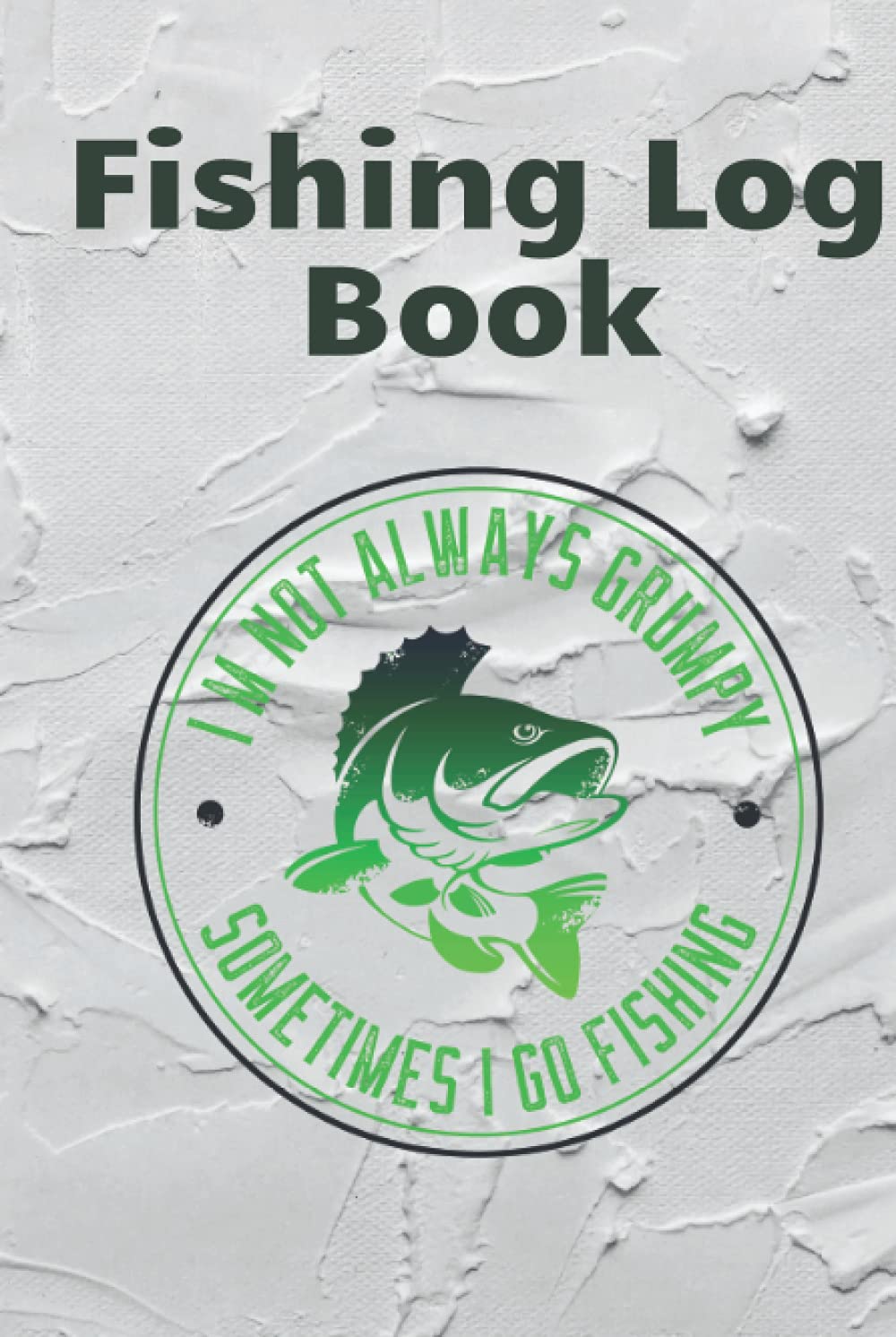 Fishing Log Book: Journal ,Book for Fisherman Track your Fishing Adventures and Statistics.Notebook for Fishing