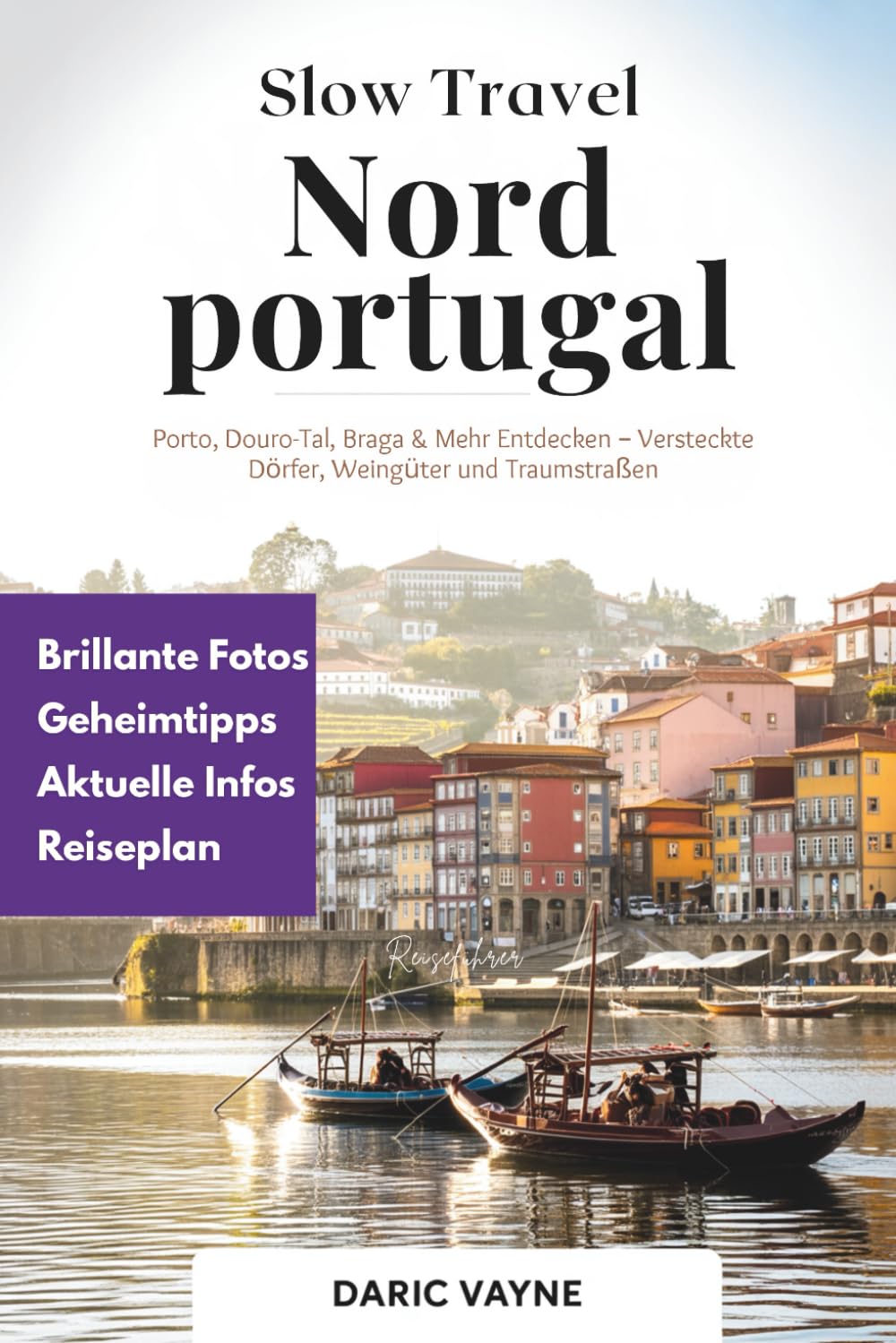 Slow Travel Nordportugal: Porto, Douro-Tal, Braga & Mehr Entdecken – Versteckte Dörfer, Weingüter und Traumstraßen