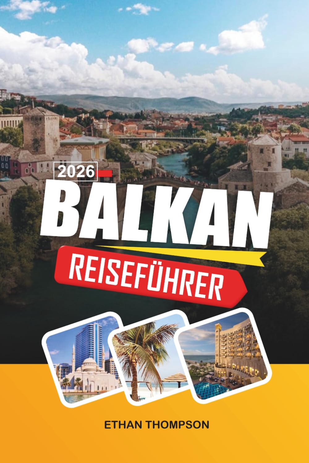 BALKAN REISEFÜHRER 2026: Mittelalterliche Städte, Adriaküsten, Bergabenteuer, osmanisches Erbe und verborgene europäische Juwelen
