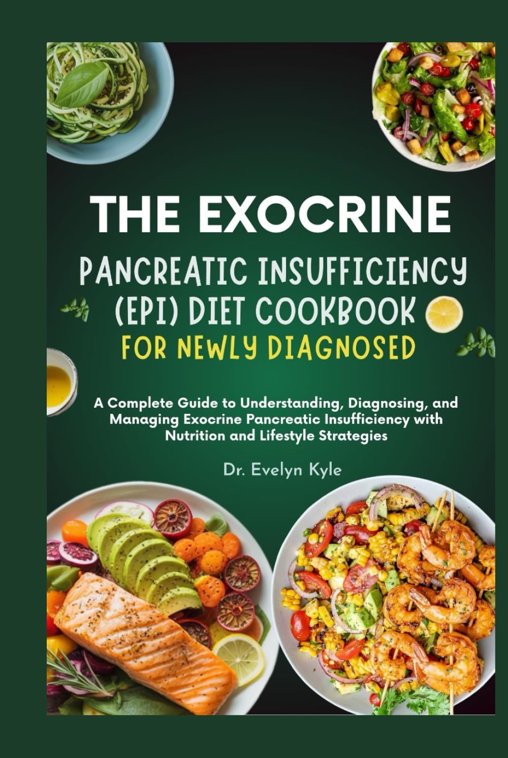 The Exocrine Pancreatic Insufficiency (EPI) Diet Cookbook for Newly Diagnosed.: A Complete Guide to Understanding, Diagnosing, and Managing Exocrine .