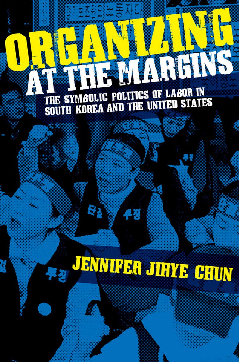 Buy Organizing at the Margins: The Symbolic Politics of Labor in South Korea and the United States — BookShops.in