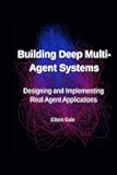 Building Deep Multi-Agent Systems: Designing and Implementing Real Agent Applications