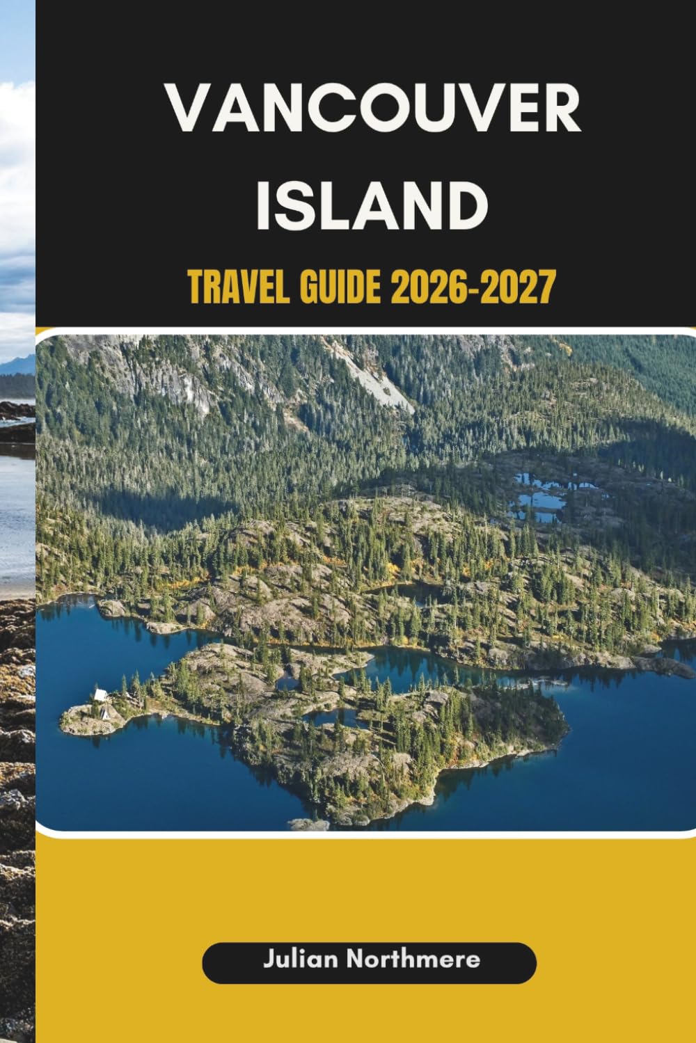 VANCOUVER ISLAND TRAVEL GUIDE 2026-2027: Explore Vancouver Island’s Coastal Views, Forest Trails, and Natural Wonders