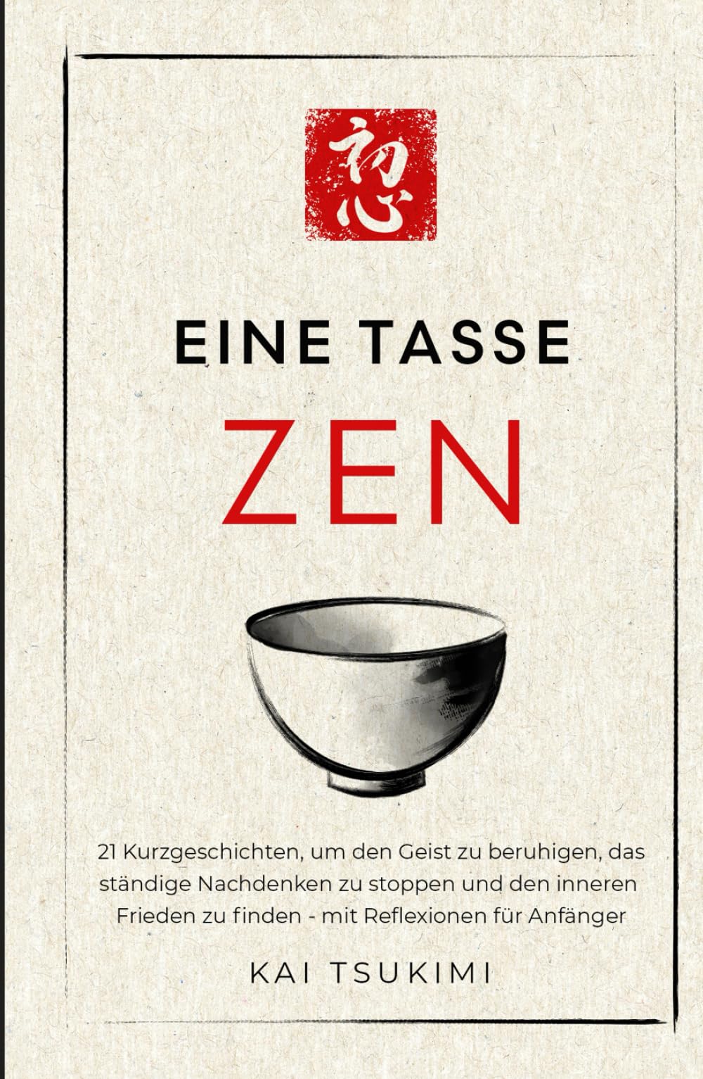 Eine Tasse Zen: 21 Kurzgeschichten, um den Geist zu beruhigen, das ständige Nachdenken zu stoppen und den inneren Frieden zu finden - mit Reflexionen für Anfänger (Der Zen-Geschichtenerzähler)