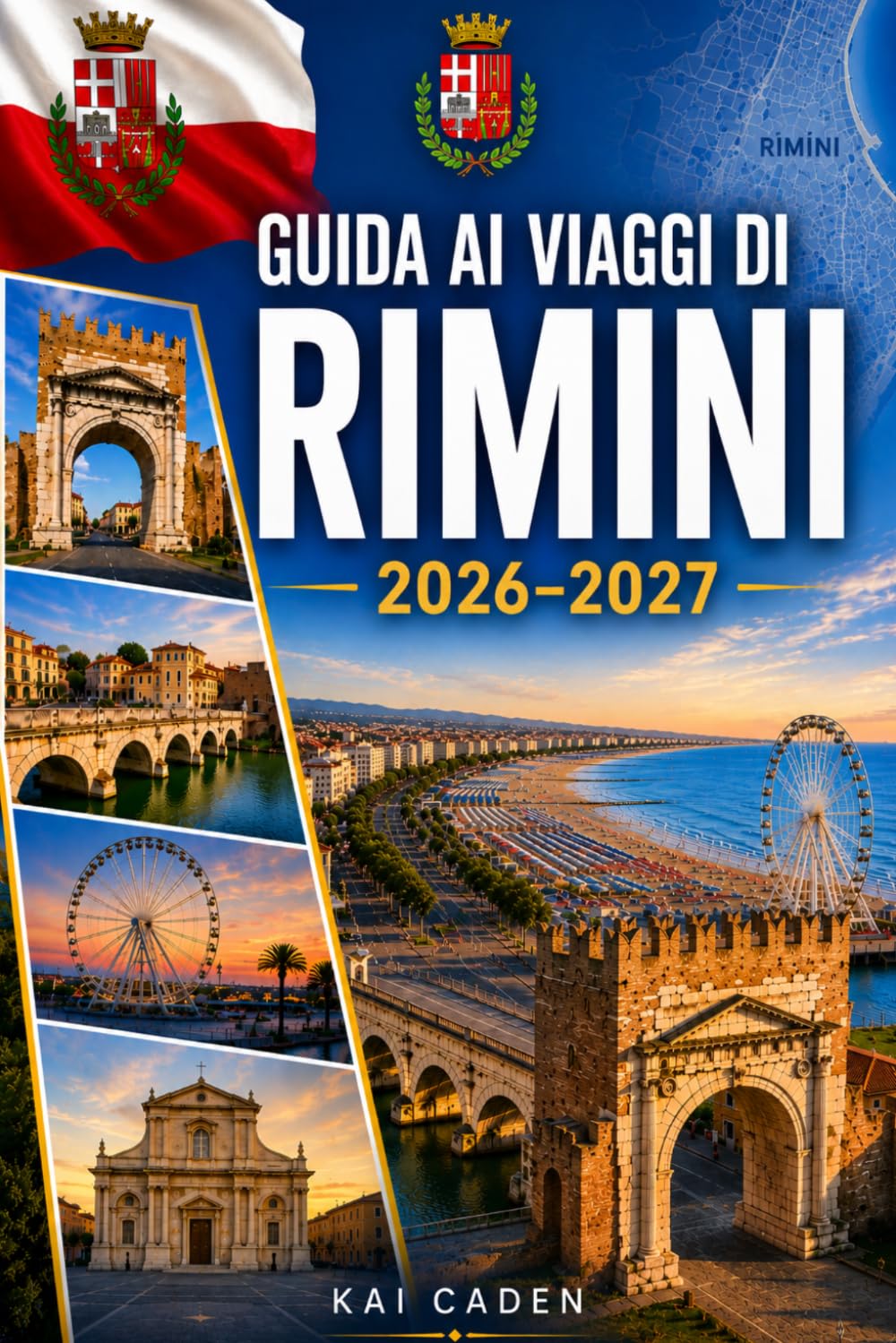 Guida ai viaggi di Rimini 2026–2027: Esplora la Città Vecchia di Rimini, Marina Centro, la costa adriatica, le migliori spiagge, i monumenti romani, ... visitatori alle prime armi, coppie, famiglie