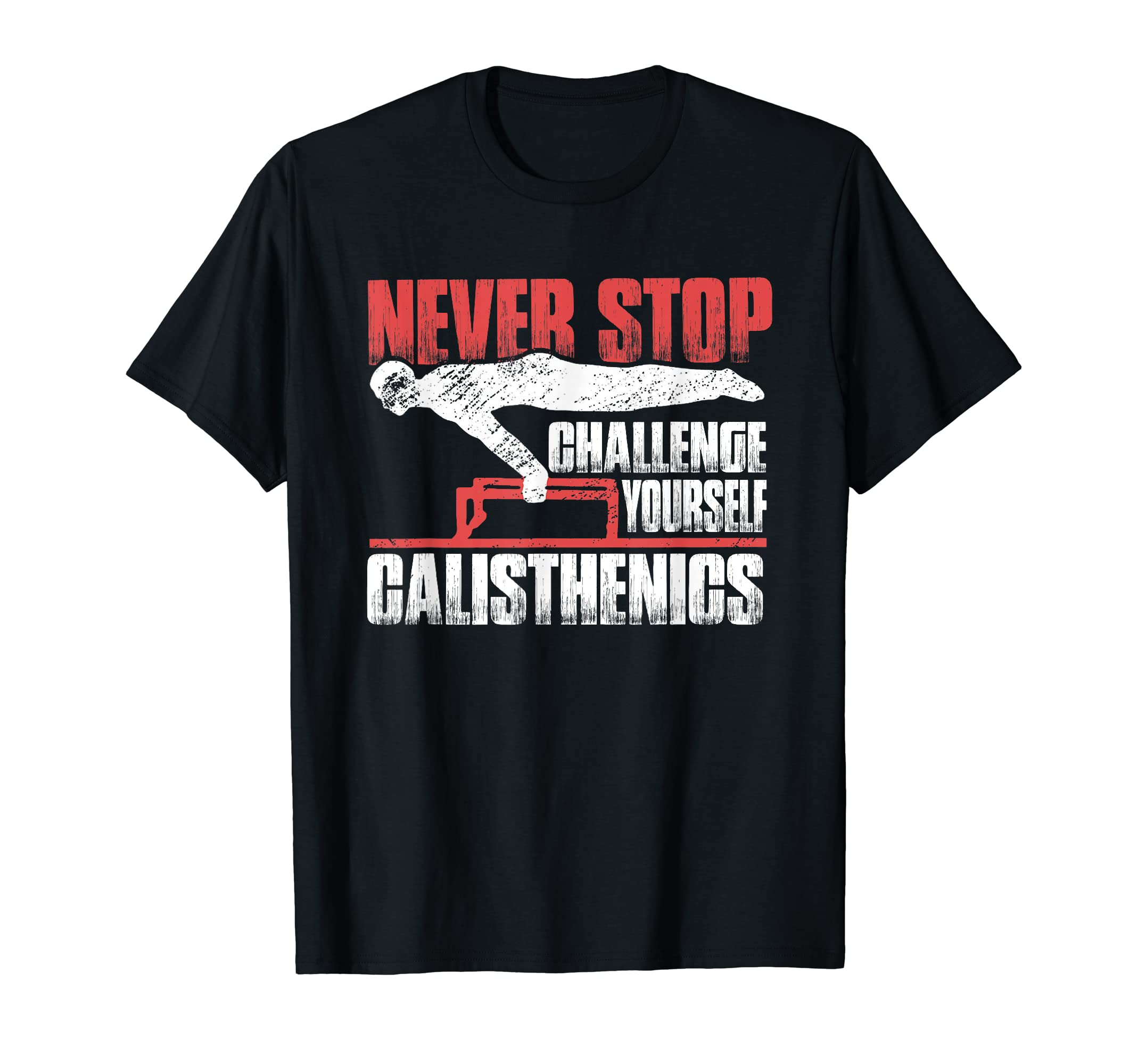 Never Stop Challenge Yourself Calisthenics GiftNever Stop Challenge Yourself | Gym Workout | Calisthenics T-Shirt