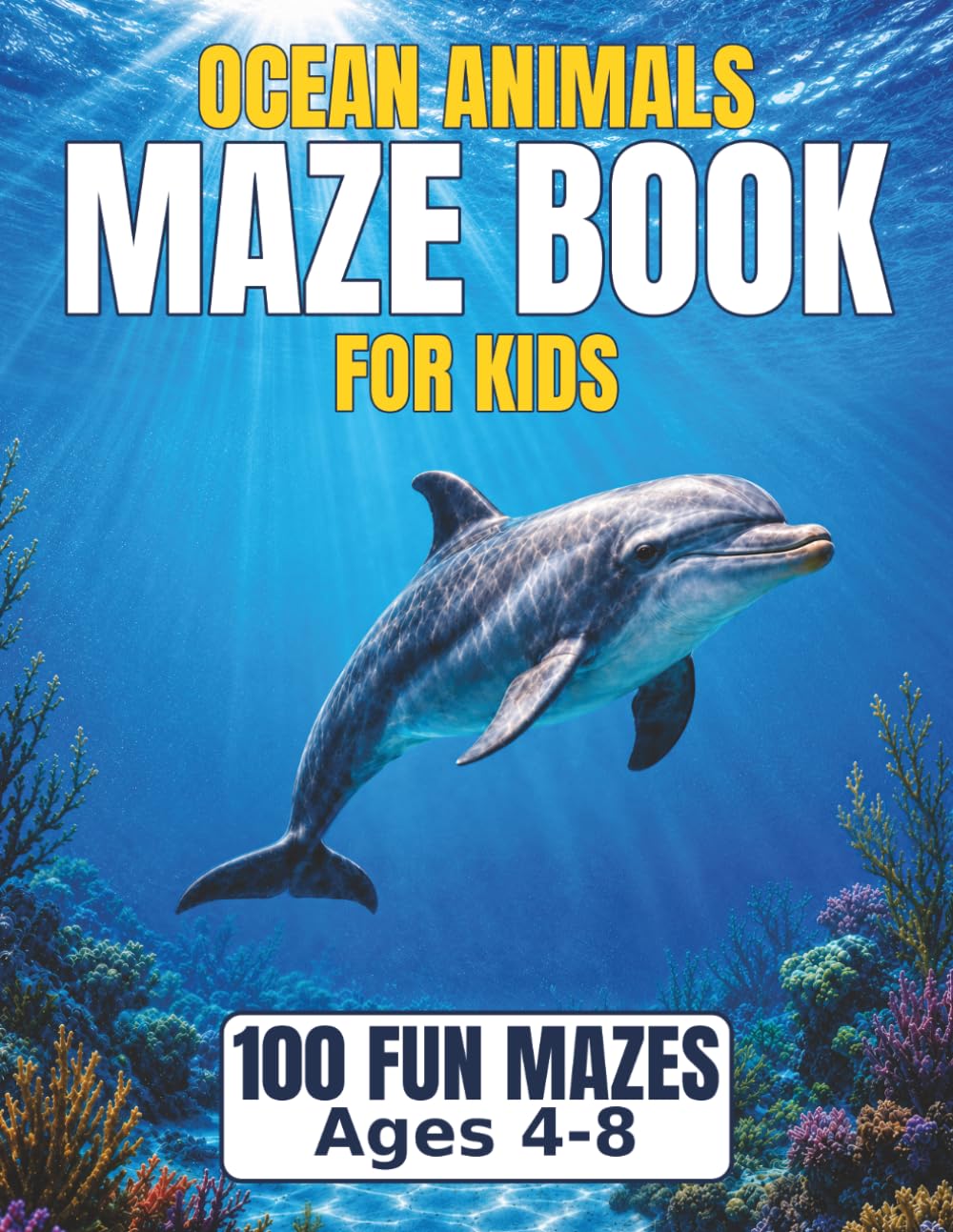 Ocean Animals Maze Book for Kids: 100 Fun Mazes for Ages 4 to 8, Progressive Difficulty and Solutions Included
