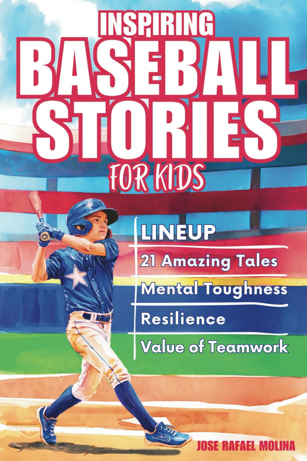 Inspiring Baseball Stories For Kids: 21 Amazing Tales to Foster Mental Toughness, Resilience & the Value of Teamwork to Encourage Young Players