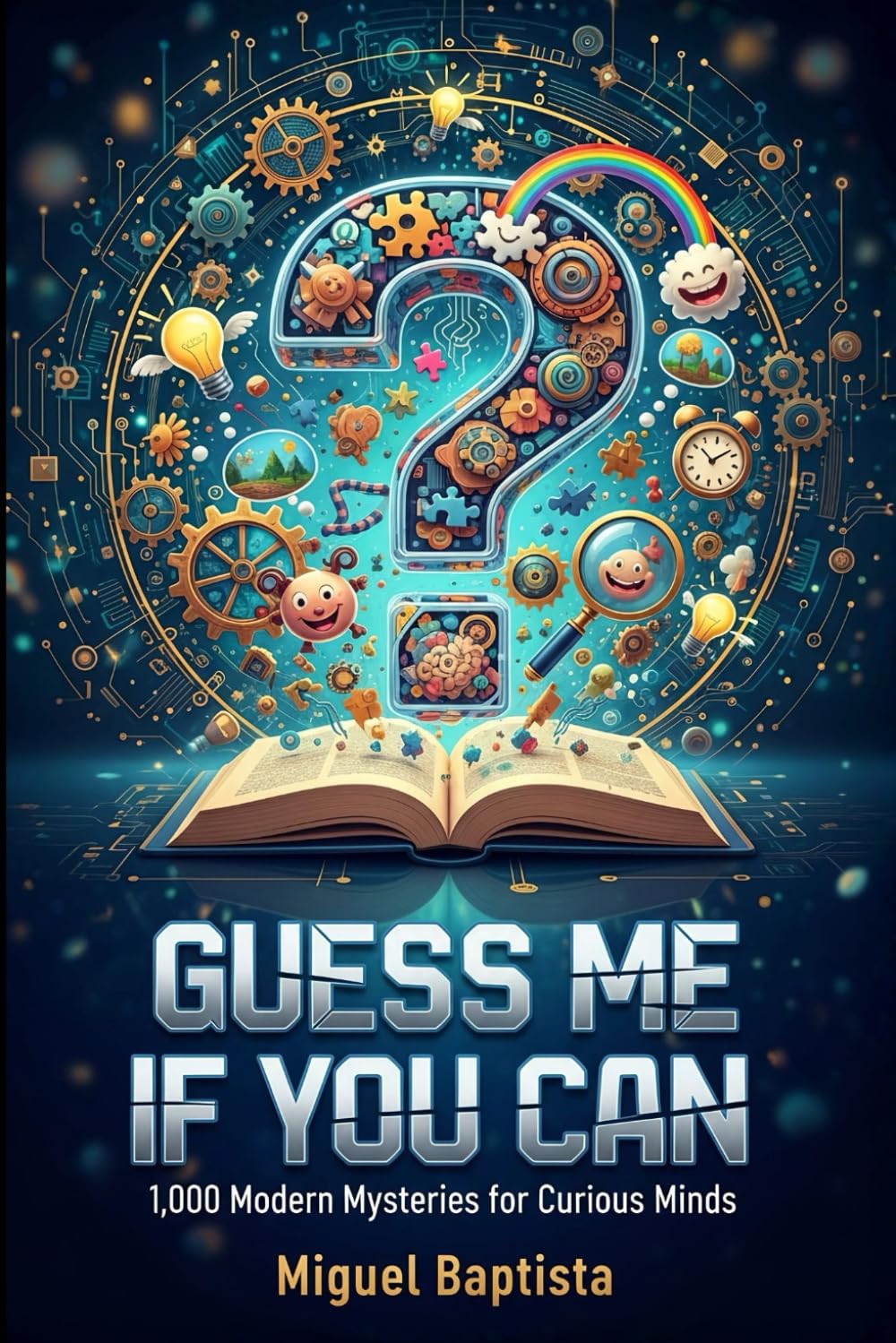 Guess me if you can: 1.000 Modern mysteries for curious minds