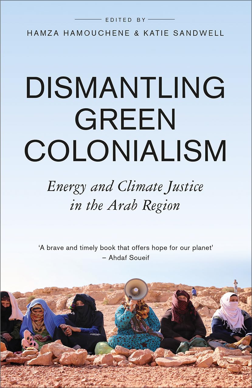 Dismantling Green Colonialism Energy and Climate Justice in the Arab