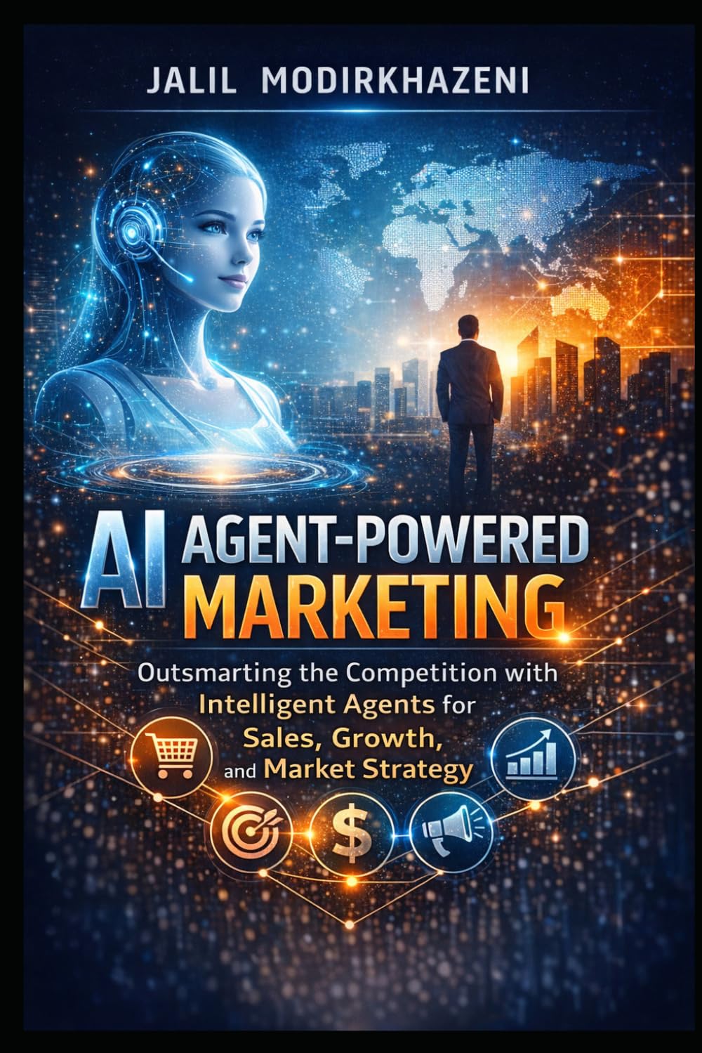 AI Agent-Powered Marketing: Outsmarting the Competition with Intelligent Agents for Sales, Growth, and Market Strategy (AI Agents and the Future of Business Series)