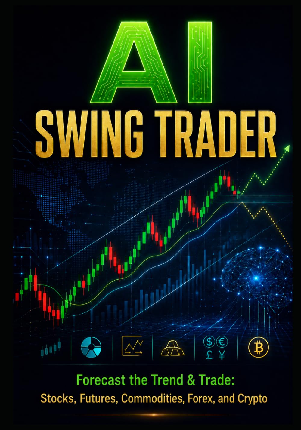 AI Swing Trader: Forecast the Trend & Trade: Stocks, Futures, Commodities, Forex, and Crypto: 2 (The AI Trading Systems Series)