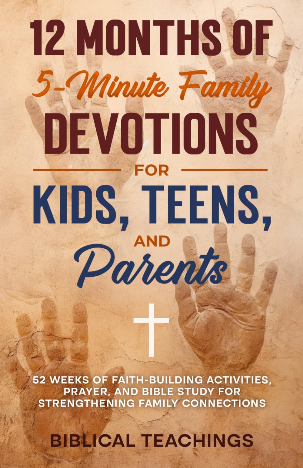 12 Months of 5-Minute Family Devotions For Kids, Teens, And Parents: 52 Weeks of Faith-Building Activities, Prayer, And Bible Study For Strengthening Family Connections