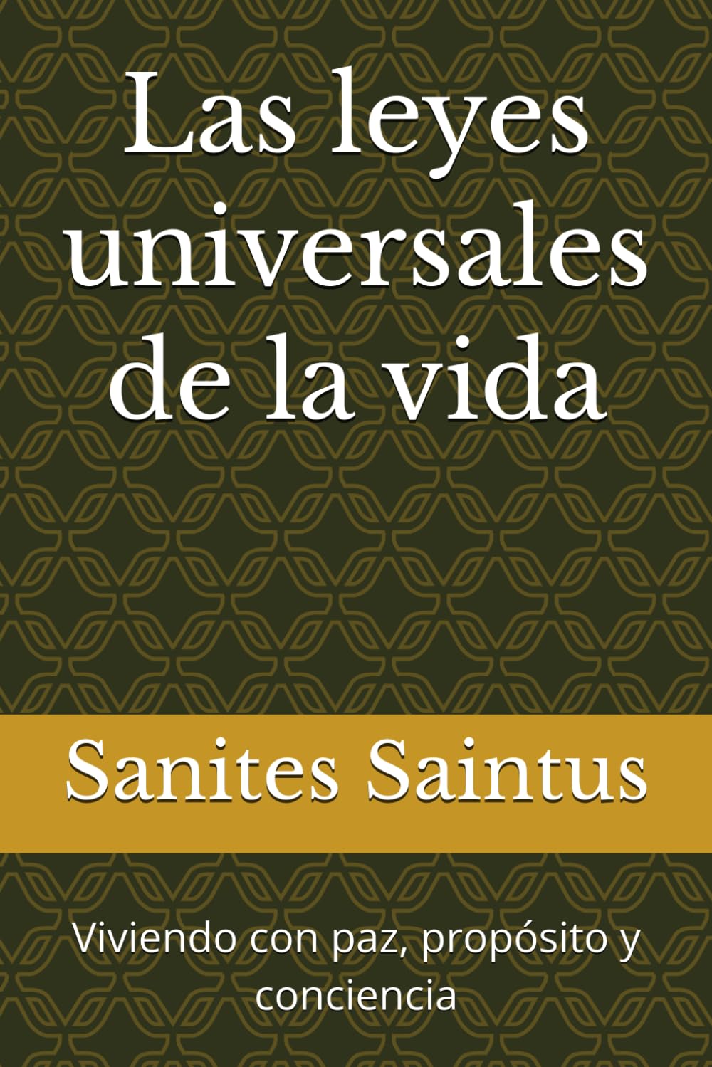 Las leyes universales de la vida: Viviendo con paz, propósito y conciencia