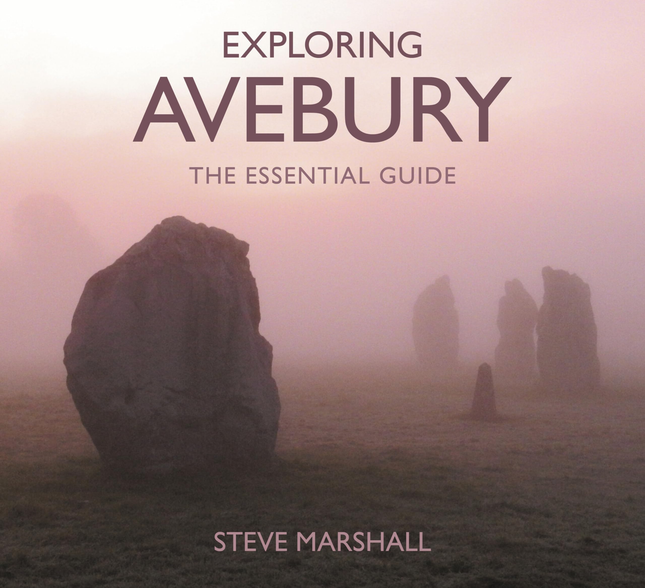 Exploring Avebury: The Essential Guide-Steve Marshall