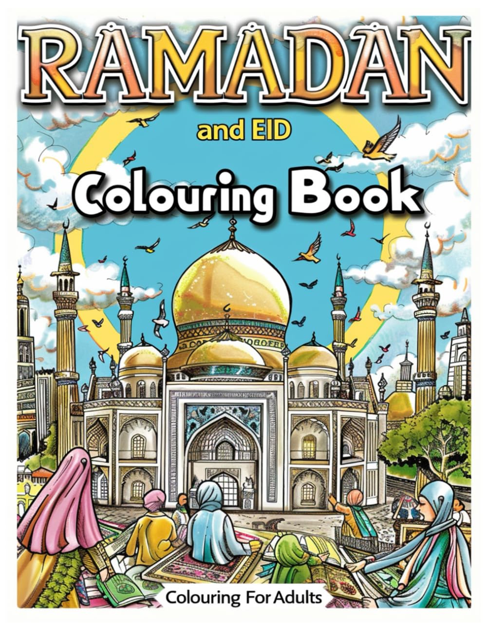 Ramadan Colouring book for Teens and Adults: 35+ Illustrations depicting Ramadan and Eid