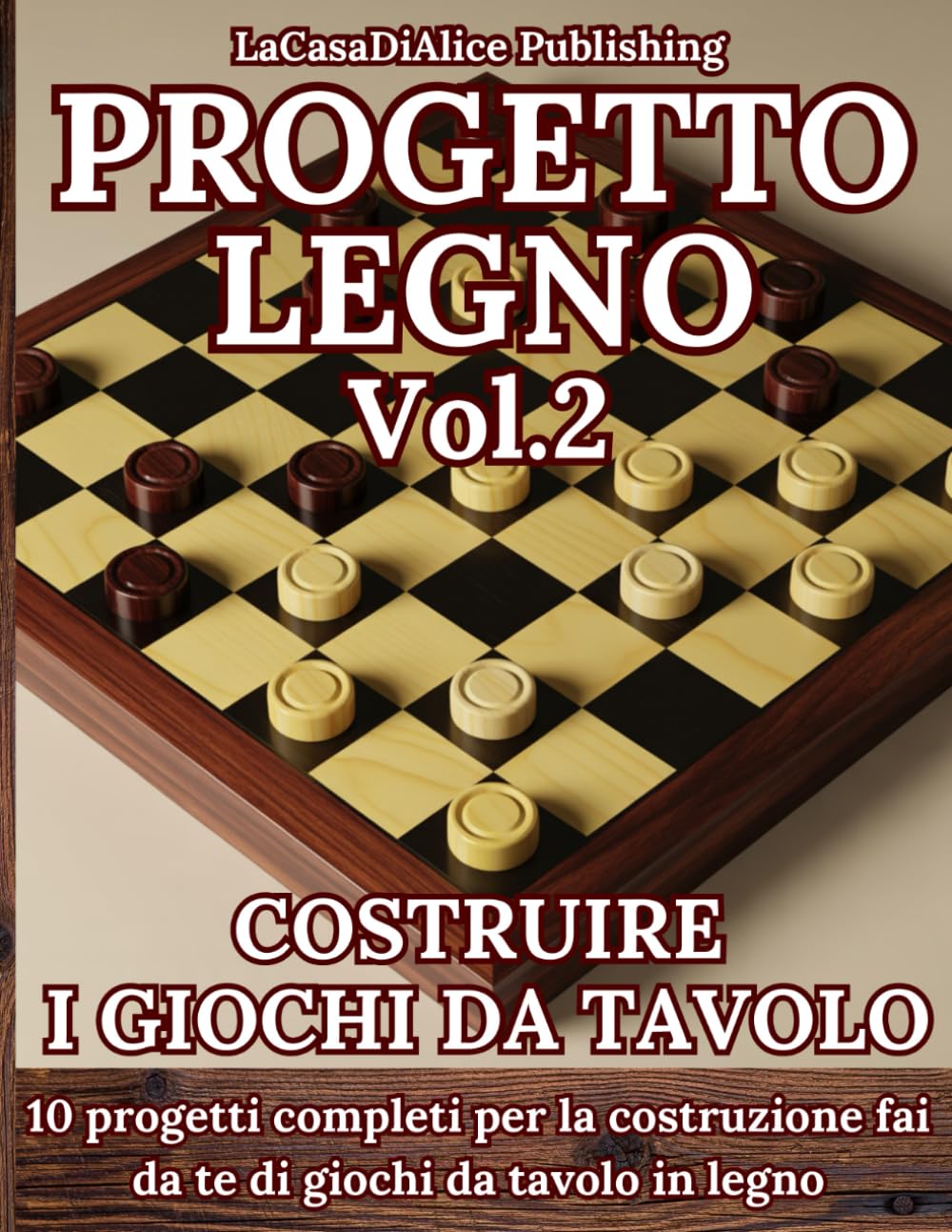 PROGETTO LEGNO Vol.2: Progetti semplici per la costruzione fai da te dei più noti giochi da tavolo in legno, guida pratica alla realizzazione, liste ... pratici (Fai tutto da te con il legno)