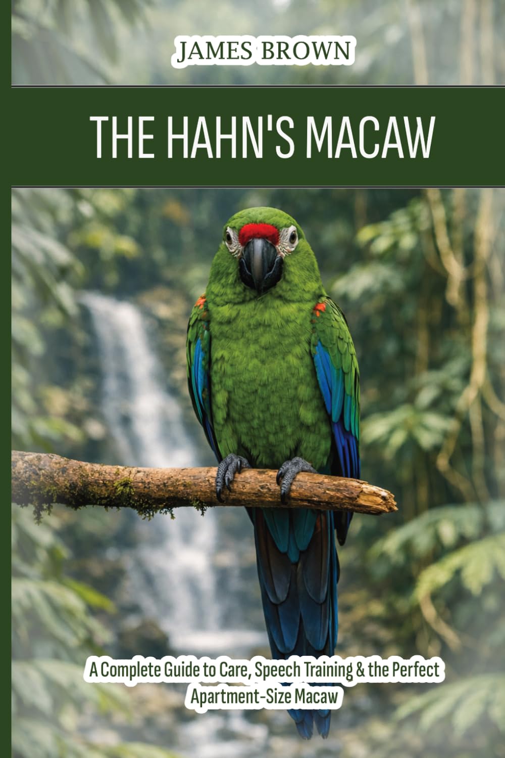 The Hahn's Macaw: A Complete Guide to Care, Speech Training & the Perfect Apartment-Size Macaw