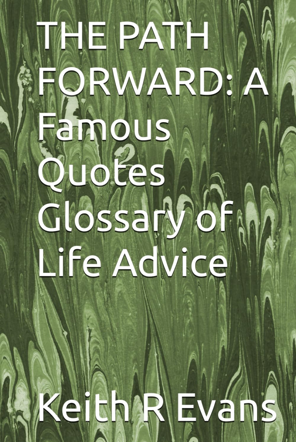THE PATH FORWARD: A Famous Quotes Glossary of Life Advice