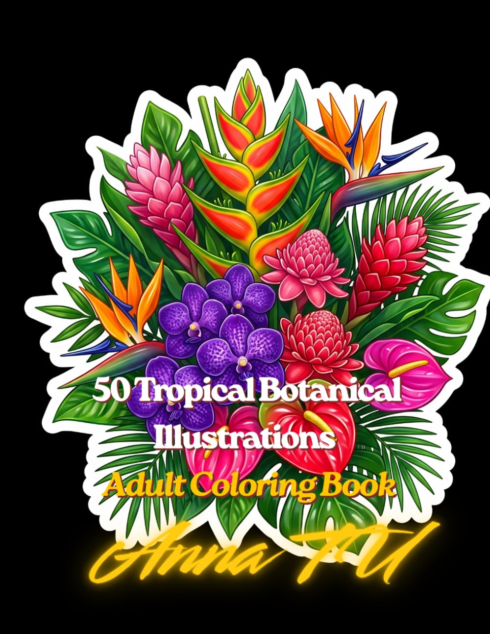 50 Exotic Flowers Adult Coloring Book: Stress Relief Coloring Pages Featuring Tropical & Rare Blooms | Detailed Botanical Illustrations for Relaxation and Creativity