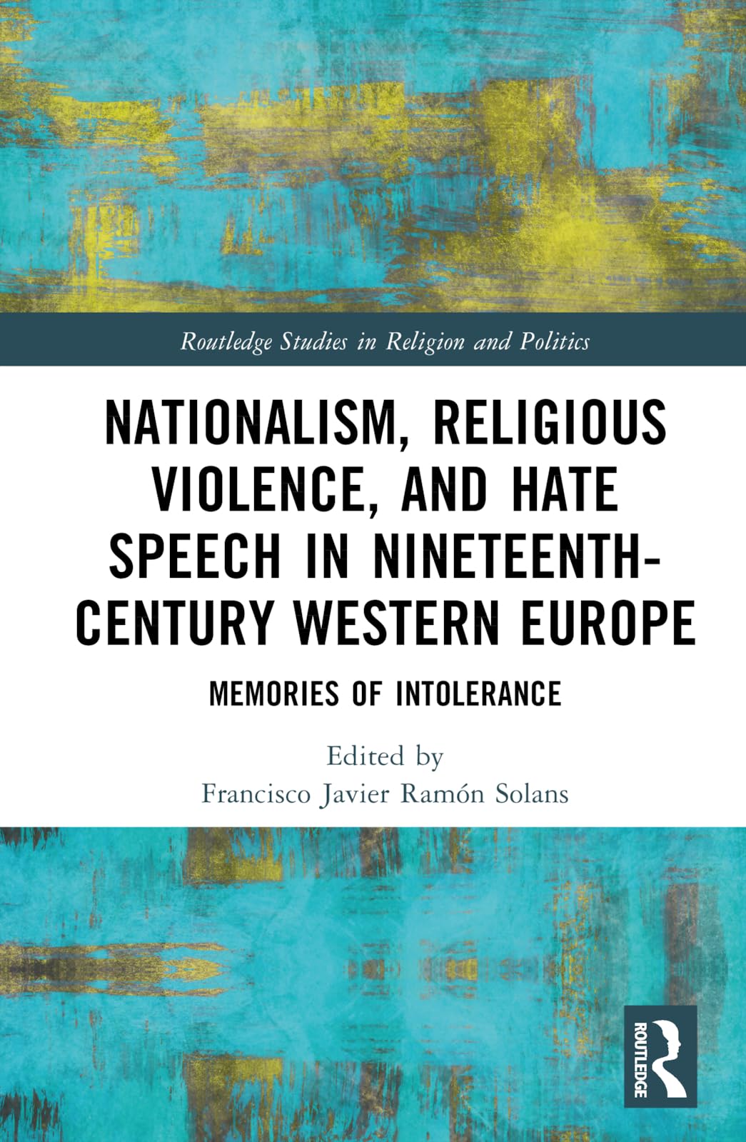 Nationalism, Religious Violence, and Hate Speech in Nineteenth-Century  Western Europe: Memories of Intolerance : Ramón Solans, Francisco Javier:  Amazon.com.mx: Libros