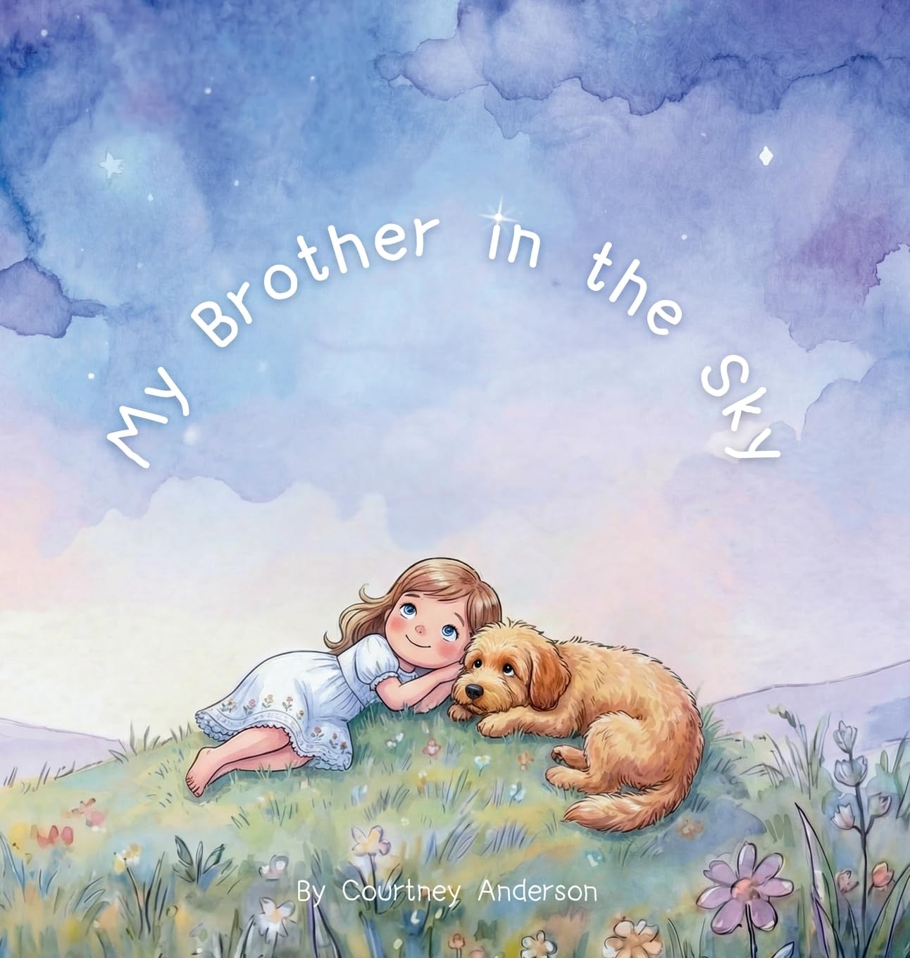 My Brother in the Sky: A Gentle Children's Picture Book About Grief, Baby Loss and Sibling Loss
