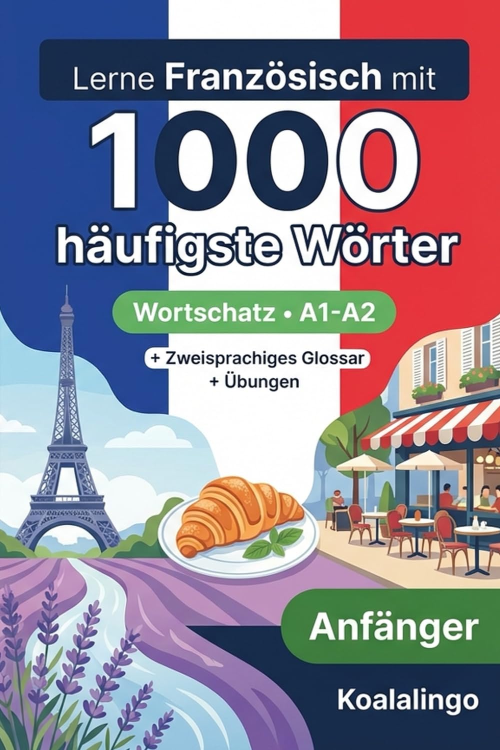 1000 Häufigste Wörter in Französisch für Anfänger: Französisch A1-A2: Vokabeln, Sätze & Übungen mit Glossar