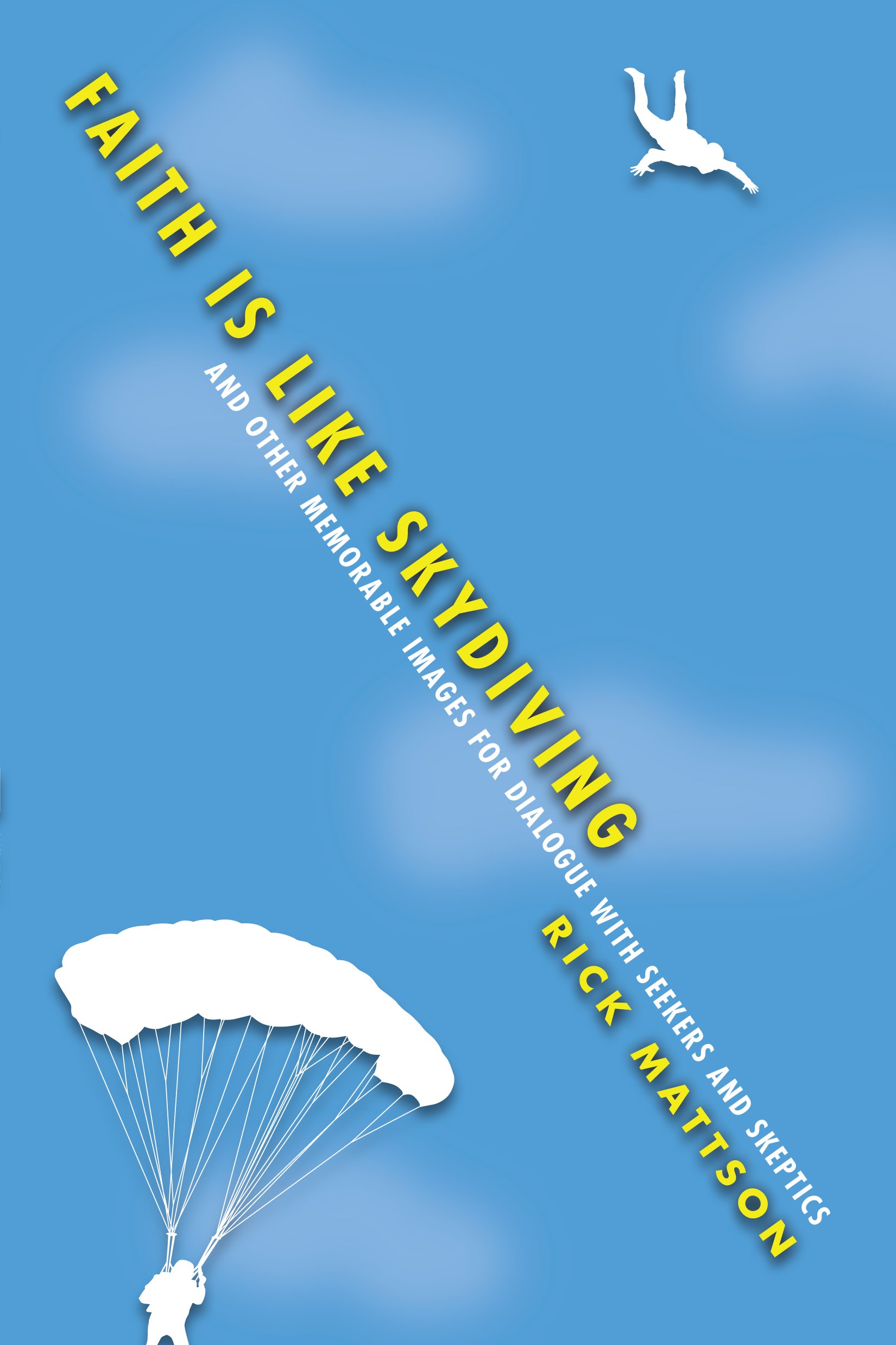 Buy Faith Is Like Skydiving: And Other Memorable Images for Dialogue With Seekers and Skeptics — BookShops.in